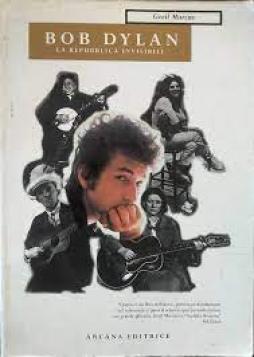 Bob Dylan Repubblica Invisibile  di Marcus Greil - libri