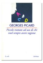 Piccolo Trattato Ad Uso Di Chi Vuole Ragione  di Picard Georges - libri