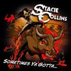 Sometimes_Ya_Gotta_......._-Stacie_Collins_