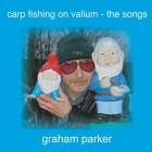Carp Fishing On Valium  di Graham Parker - CD