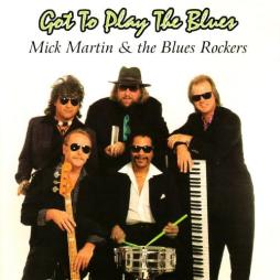 Got To Play The Blues di Mick Martin &amp; The Blues Rockers - CD