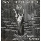 Waterfall Child  di Joules Graves - CD
