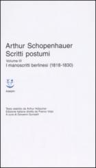 Scritti Postumi Vol. 3. I Manoscritti Berlinesi di Schopenhauer Arthur - libri Scritti Postumi Vol. 3. I Manoscritti Berlinesi di Schopenhauer Arthur - libri