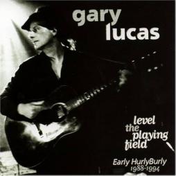 Level The Playing Field-early Hurly Burly 1988-1994 di Gary Lucas - CD