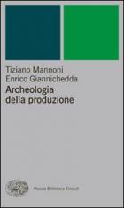 Archeologia Della Produzione  di Giannichedda Enrico; Mannoni T - Libro
