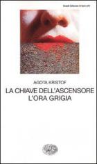Chiave Dell`ascensore. L`ora Grigia O..  di Kristof Agota - libri
