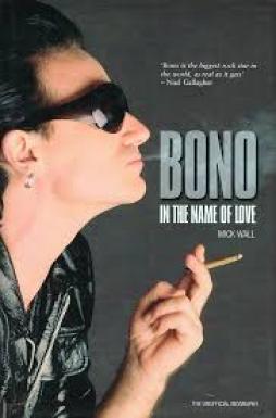 Bono In The Name Of Love di Wall Mick - libri Bono In The Name Of Love di Wall Mick - libri
