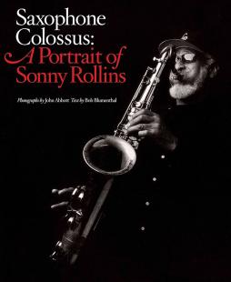 Sonny Rollins Saxophone Colossus A Portrait Of di Abbott John Blumenthal Bob - libri Sonny Rollins Saxophone Colossus A Portrait Of di Abbott John Blumenthal Bob - libri