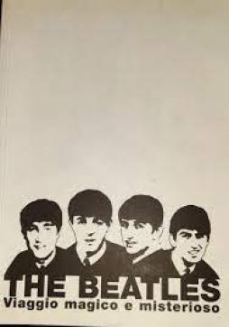 Beatles Viaggio Magico E Misterioso di Aloi Claudio - libri Beatles Viaggio Magico E Misterioso di Aloi Claudio - libri