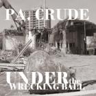 Under_The_Wrecking_Ball_-P.A._Crude