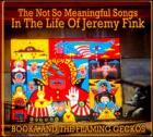 The_Not_So_Meaningful_Songs_In_The_Life_Of_Jeremy_Fink_-Booka_%26_The_Flaming_Geckos