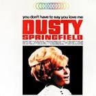 You_Don't_Have_To_Say_You_Love_Me-Dusty_Springfield