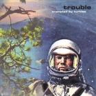 Trouble  di Trampled By Turtles - CD
