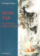 Hung Gar. Il Kung Fu Della Triade di Giosue` Giuseppe - libri Hung Gar. Il Kung Fu Della Triade di Giosue` Giuseppe - libri