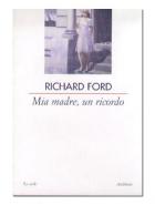 Mia Madre Un Ricordo di Ford Richard - libri Mia Madre Un Ricordo di Ford Richard - libri