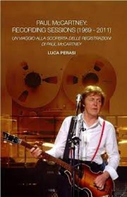 Paul Mccartney Recording Sessions 1969-2011  di Perasi Luca - libri