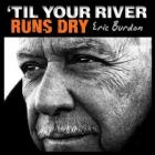 Til_Your_River_Runs_Dry-Eric_Burdon ></td></tr>
<tr valign=top padding=2 class=