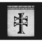 Scac 102: An Introduction For Young And Old Europe di Slim Cessna's Auto Club - CD