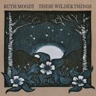 These Wilder Things  di Ruth Moody - CD