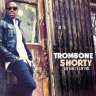 Say That To Say This di Trombone Shorty - CD