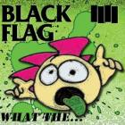 What The .... di Black Flag - CD