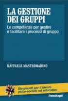 Gestione_Dei_Gruppi_Le_Competenze_Per_Gestire_E_Facilitare_I_Processi_Di_Gruppo_(la)_-Mastromarino_Raffaele