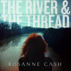 The River And The Thread  di Rosanne Cash - CD
