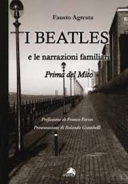 Beatles E Le Narrazioni Familiari Prima Del Mito (i)  di Agresta Fausto - libri