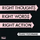 Right_Thoughts_%2C_Right_Words_%2C_Right_Action_-Franz_Ferdinand