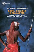Armi, Acciaio E Malattie. Breve Storia Del Mondo Negli Ultimi Tredicimila Anni di Diamond Jared - libri Armi, Acciaio E Malattie. Breve Storia Del Mondo Negli Ultimi Tredicimila Anni di Diamond Jared - libri