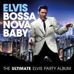 Bossa Nova Baby : The Ultimate Elvis Party Album di Elvis Presley - CD