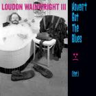 Havent' Got The Blues ( Yet ) di Loudon Wainwright III - CD Havent' Got The Blues ( Yet ) di Loudon Wainwright III - CD