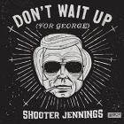 Don't Wait Up For George di Shooter Jennings - CD