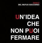 UnIdea_Che_Non_Puoi_Fermare_-Banco_Del_Mutuo_Soccorso