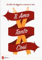 Ti Amo Tanto Cosi` Un Libro Da Leggere E Scrivere In Due  di Sartorio Pino  Sidoti Beniamino - libri