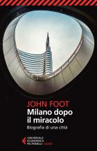 Milano Dopo Il Miracolo Biografia Di Una Citta`  di Foot John - libri