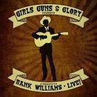 A Tribute To Hank Williams Live! di Girls, Guns & Glory - CD