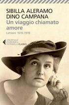Viaggio Chiamato Amore Lettere 1916-1918 (un) di Aleramo Sibilla Campana Dino - libri Viaggio Chiamato Amore Lettere 1916-1918 (un) di Aleramo Sibilla Campana Dino - libri
