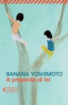 A Proposito Di Lei  di Yoshimoto Banana - Libro