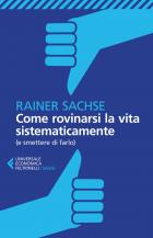 Come Rovinarsi La Vita Sistematicamente (e Smettere Di Farlo)  di Sachse Rainer - Libro Come Rovinarsi La Vita Sistematicamente (e Smettere Di Farlo)  di Sachse Rainer - Libro