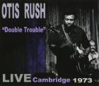 Double Trouble Live Cambridge 1973 di Otis Rush - CD Double Trouble Live Cambridge 1973 di Otis Rush - CD