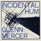 Incidental_Hum_-Glenn_Mercer
