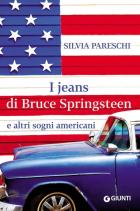 Jeans Di Bruce Springsteen E Altri Sogni Americani (i)  di Pareschi Silvia - Libro
