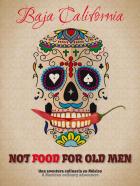 Not_Food_For_Old_Men_Baja_California_Una_Aventura_Culinaria_En_Mexico-a_Mexican_Culinary_-Simeone_Giovanni