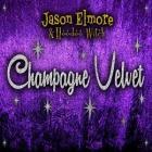 Champagne Velvet  di Jason Elmore & Hoodoo Witch - CD