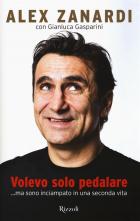 Volevo Solo Pedalare Ma Sono Inciampato In Una Seconda Vita di Zanardi Alex Gasparini Gianluca - libri Volevo Solo Pedalare Ma Sono Inciampato In Una Seconda Vita di Zanardi Alex Gasparini Gianluca - libri