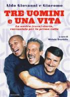 Tre_Uomini_E_Una_Vita_La_Nostra_vera_Storia_Raccontata_Per_La_Prima_Volta_-Poretti_Giacomo_Storti_Giovann