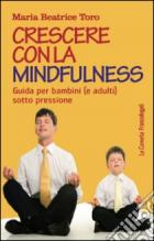 Crescere_Con_La_Mindfulness_Guida_Per_Bambini_E_Adulti_Sotto_Stress_-Toro_M._Beatrice