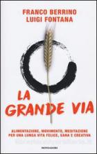 Grande Via Alimentazione Movimento Meditazione Per Una Lunga Vita Felice Sana E Creativa (la)  di Berrino Franco Fontana Luigi - libri