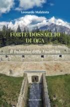 Forte Dossaccio Di Oga Il Baluardo Della Valtellina  di Malatesta Leonardo - libri